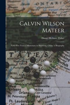 portada Calvin Wilson Mateer: Forty-five Years a Missionary in Shantung, China: a Biography (en Inglés)