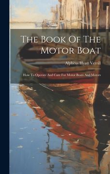 portada The Book Of The Motor Boat: How To Operate And Care For Motor Boats And Motors (en Inglés)