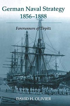 portada German Naval Strategy, 1856-1888: Forerunners to Tirpitz (Cass Series: Naval Policy and History) 