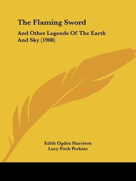 portada the flaming sword: and other legends of the earth and sky (1908) (en Inglés)