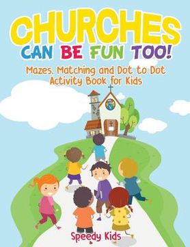 portada Churches Can Be Fun Too! Mazes, Matching and Dot to Dot Activity Book for Kids (en Inglés)