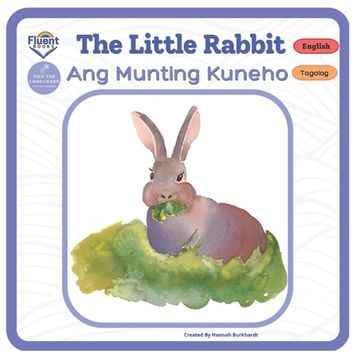 portada The Little Rabbit - Ang Munting Kuneho: Bilingual Book Tagalog (en Inglés)