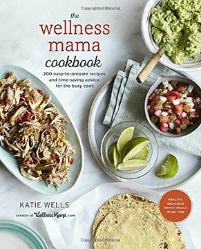 portada The Wellness Mama Cookbook: 200 Easy-To-Prepare Recipes and Time-Saving Advice for the Busy Cook (in English)