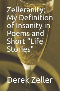 portada Zelleranity; My Definition of Insanity in Poems and Short "Life Stories (en Inglés)