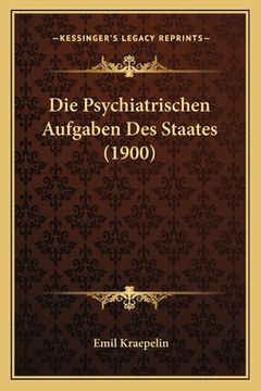 portada Die Psychiatrischen Aufgaben Des Staates (1900) (in German)