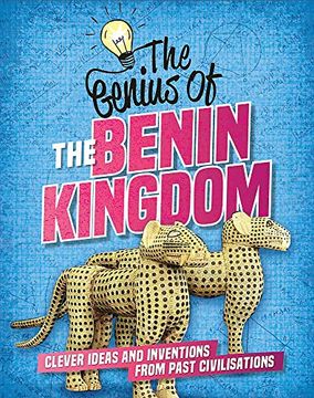 portada The Benin Kingdom: Clever Ideas and Inventions From Past Civilisations (The Genius of) (in English)