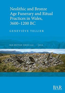 portada Neolithic and Bronze age Funerary and Ritual Practices in Wales, 3600-1200 bc (Bar British Series) (en Inglés)