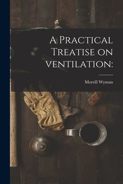 portada A Practical Treatise on Ventilation