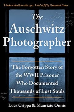 portada The Auschwitz Photographer: The Forgotten Story of the Wwii Prisoner who Documented Thousands of Lost Souls (en Inglés)