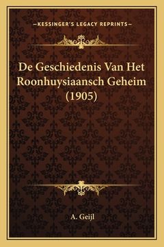 portada De Geschiedenis Van Het Roonhuysiaansch Geheim (1905)