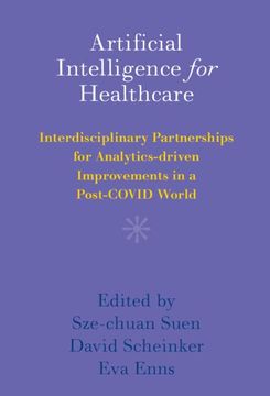portada Artificial Intelligence for Healthcare: Interdisciplinary Partnerships for Analytics-Driven Improvements in a Post-Covid World (en Inglés)
