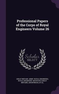 portada Professional Papers of the Corps of Royal Engineers Volume 26 (en Inglés)