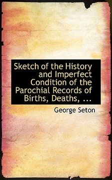 portada sketch of the history and imperfect condition of the parochial records of births, deaths, ... (en Inglés)