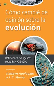 portada CóMo Cambié de OpinióN Sobre la EvolucióN: Reflexiones Evangélicas Sobre fe y Ciencia: 3 (Ciencia y Cristianismo)