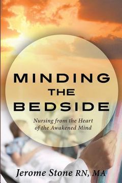 portada Minding the Bedside: Nursing from the Heart of the Awakened Mind (en Inglés)