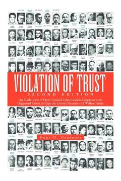 portada violation of trust second edition: an inside view of how crooked labor leaders cooperate with organized crime to rape the union's treasury and welfare