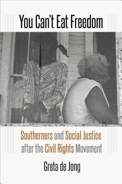 portada You Can't Eat Freedom: Southerners and Social Justice after the Civil Rights Movement (in English)