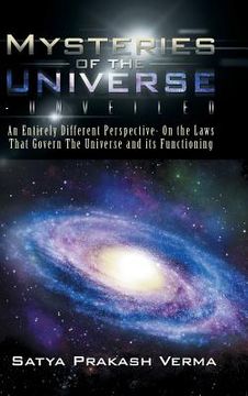 portada Mysteries of the Universe-Unveiled: An Entirely Different Perspective- On the Laws That Govern The Universe and its Functioning (en Inglés)