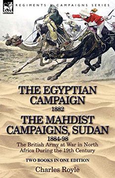 portada The Egyptian Campaign, 1882 & the Mahdist Campaigns, Sudan 1884-98 two Books in one Edition: The British Army at war in North Africa During the 19Th c (en Inglés)