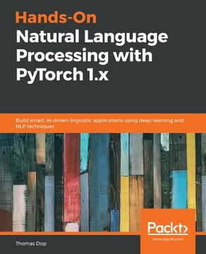 portada Hands-On Natural Language Processing with PyTorch 1.x: Build smart, AI-driven linguistic applications using deep learning and NLP techniques (en Inglés)