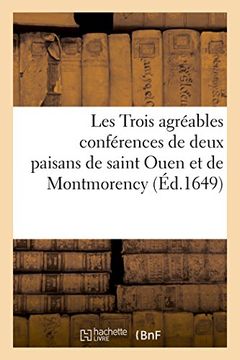portada Les Trois Agreables Conferences de Deux Paisans de Saint Ouen Et de Montmorency: Sur Les Affaires Du Temps (Litterature) (French Edition)