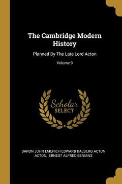 portada The Cambridge Modern History: Planned By The Late Lord Acton; Volume 9