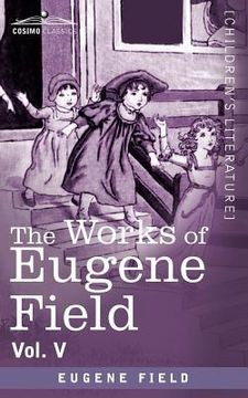 portada the works of eugene field vol. v: the holy cross and other tales