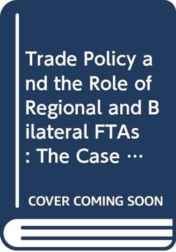 portada Trade Policy and the Role of Regional and Bilateral Ftas: The Case of new Zealand and Singapore (in English)
