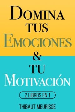 portada Domina Tus Emociones & Tu Motivación: 2 Libros en 1
