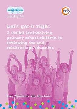 portada Let's Get It Right: A Toolkit for Involving Primary School Children in Reviewing Sex and Relationships Education (en Inglés)