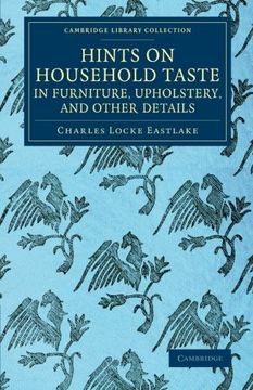 portada Hints on Household Taste in Furniture, Upholstery, and Other Details (Cambridge Library Collection - British and Irish History, 19Th Century) (en Inglés)
