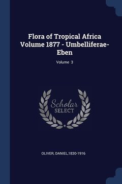 portada Flora of Tropical Africa Volume 1877 - Umbelliferae-Eben; Volume 3 (en Inglés)