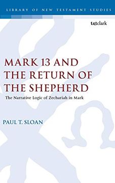 portada Mark 13 and the Return of the Shepherd: The Narrative Logic of Zechariah in Mark (The Library of new Testament Studies) (en Inglés)
