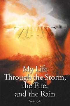 portada My Life Through the Storm, the Fire, and the Rain (en Inglés)