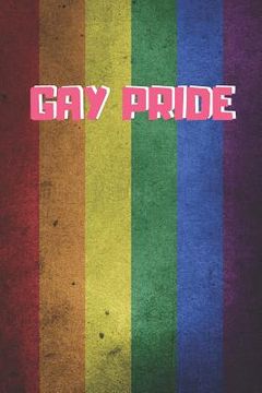 portada Gay Pride: 6" X 9" BLANK LINED NOTEBOOK 120 Pgs. MY GAY AGENDA. Journal, Diary. BE PROUD OF WHO YOU ARE. CREATIVE GIFT. (en Inglés)