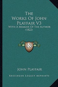 portada the works of john playfair v3 the works of john playfair v3: with a memoir of the author (1822) with a memoir of the author (1822) (en Inglés)