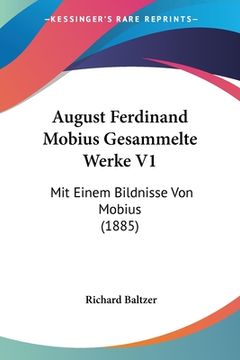 portada August Ferdinand Mobius Gesammelte Werke V1: Mit Einem Bildnisse Von Mobius (1885) (in German)