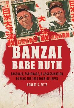 portada banzai babe ruth: baseball, espionage, & assassination during the 1934 tour of japan (en Inglés)