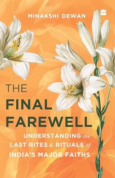 portada The Final Farewell: Understanding the Last Rites and Rituals of India's Major Faiths (en Inglés)