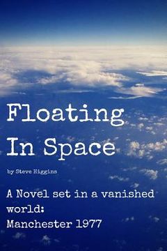 portada Floating In Space: A novel set in a vanished world;Manchester - 1977 no mobiles, no laptops, no Internet! (in English)