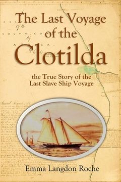 portada The Last Voyage of the Clotilda, the True Story of the Last Slave Ship Voyage (1914) (en Inglés)