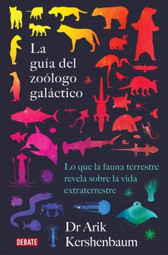 portada La Guía del Zoólogo Galáctico: Lo que la Fauna Terrestre Revela Sobre la Vida Extraterrestre