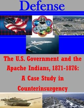 portada The U.S. Government and the Apache Indians, 1871-1876: A Case Study in Counterinsurgency (Defense)