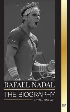 portada Rafael Nadal: The biography of the Greatest Spanish professional tennis player (en Inglés)