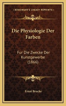 portada Die Physiologie Der Farben: Fur Die Zwecke Der Kunstgewerbe (1866) (in German)