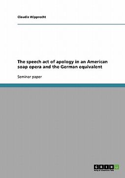 portada the speech act of apology in an american soap opera and the german equivalent (en Inglés)