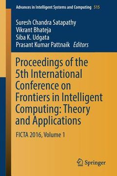 portada Proceedings of the 5th International Conference on Frontiers in Intelligent Computing: Theory and Applications: Ficta 2016, Volume 1 (en Inglés)