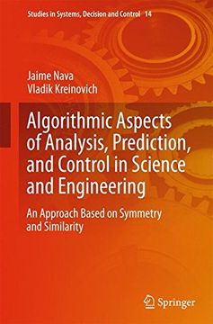 portada Algorithmic Aspects of Analysis, Prediction, and Control in Science and Engineering: An Approach Based on Symmetry and Similarity (Studies in Systems, Decision and Control)