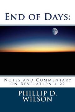 portada End of Days: Notes and Commentary on Revelation 4-22 (en Inglés)
