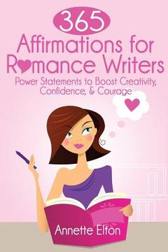 portada 365 Affirmations for Romance Writers: Power Statements to Boost Creativity, Confidence, & Courage (en Inglés)